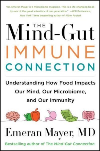 The Mind-Gut-Immune Connection: Understanding How Food Impacts Our Mind, Our Microbiome, and Our Immunity - Emeran Mayer - Books - HarperCollins Publishers Inc - 9780063014794 - September 14, 2023