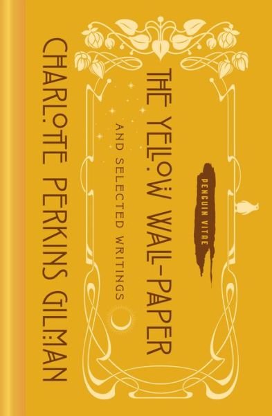 Cover for Charlotte Perkins Gilman · The Yellow Wall-Paper and Selected Writings - Penguin Vitae (Gebundenes Buch) (2020)