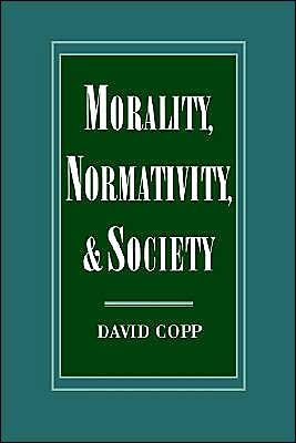 Cover for Copp, David (Professor of Philosophy, Professor of Philosophy, University of California, Davis) · Morality, Normativity, and Society (Hardcover Book) (1995)