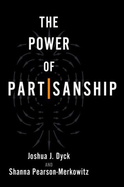 Cover for Dyck, Joshua J. (Professor and Chair of Political Science and Director of the Center for Public Opinion, Professor and Chair of Political Science and Director of the Center for Public Opinion, University of Massachusetts Lowell) · The Power of Partisanship (Paperback Book) (2023)