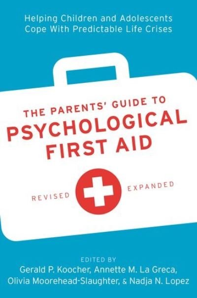 The Parents' Guide to Psychological First Aid: Helping Children and Adolescents Cope With Predictable Life Crises (Paperback Book) [Revised edition] (2024)
