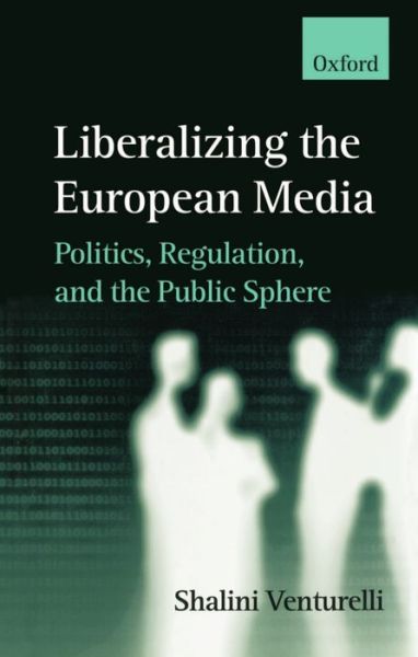 Cover for Venturelli, Shalini (Professor of International Communication Policy, Professor of International Communication Policy, American University, Washington DC) · Liberalizing the European Media: Politics, Regulation, and the Public Sphere (Gebundenes Buch) (1998)