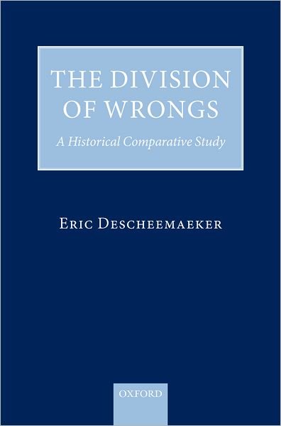 Cover for Descheemaeker, Eric (Lecturer in Law at the University of Bristol; previously, Fellow and Tutor in Law at St Catherine's College, Oxford) · The Division of Wrongs: A Historical Comparative Study (Hardcover bog) (2009)