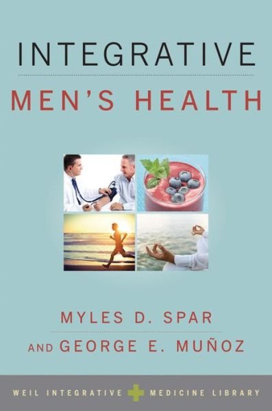 Cover for Myles D. Spar · Integrative Men's Health - Weil Integrative Medicine Library (Pocketbok) (2014)