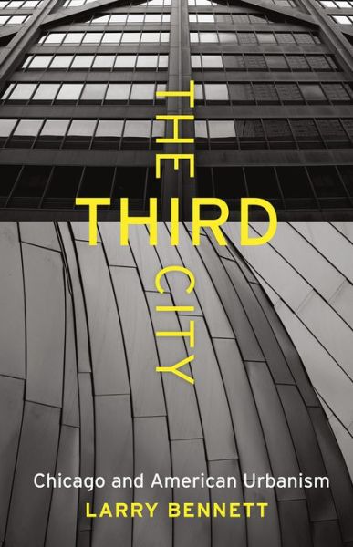 Cover for Larry Bennett · The Third City: Chicago and American Urbanism - Chicago Visions and Revisions (Pocketbok) (2015)