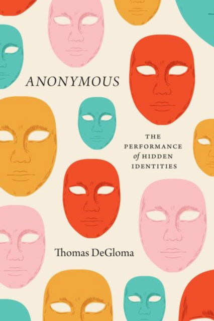 Cover for Thomas DeGloma · Anonymous: The Performance of Hidden Identities (Hardcover Book) (2023)
