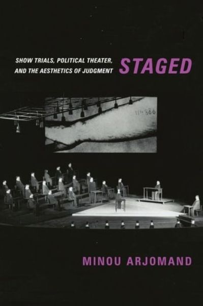 Cover for Minou Arjomand · Staged: Show Trials, Political Theater, and the Aesthetics of Judgment (Paperback Book) (2022)