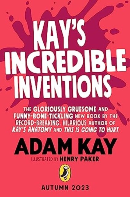 Cover for Adam Kay · Kay's Incredible Inventions: A fascinating and fantastically funny guide to inventions that changed the world (and some that definitely didn't) (Taschenbuch) (2023)