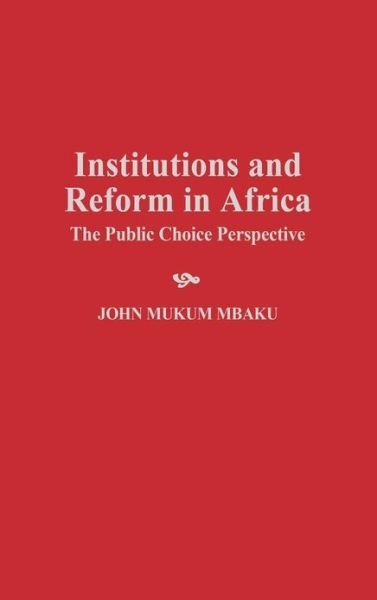 Cover for Mbaku, John Mukum, Esq. · Institutions and Reform in Africa: The Public Choice Perspective (Hardcover Book) (1997)