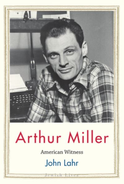 Cover for John Lahr · Arthur Miller: American Witness - Jewish Lives (Paperback Book) (2024)