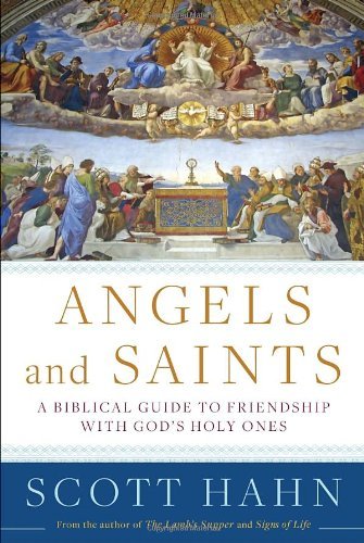 Cover for Scott Hahn · Angels and Saints: A Biblical Guide to Friendship with God's Holy Ones (Inbunden Bok) (2014)