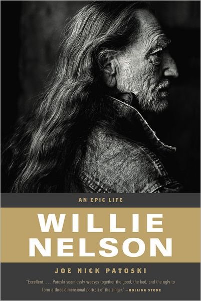 Willie Nelson - An Epic Life - Joe Nick Patoski - Kirjat - Little, Brown & Company - 9780316017794 - torstai 7. toukokuuta 2009