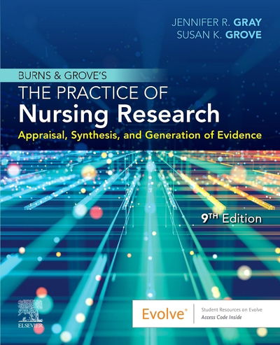 Cover for Gray, Jennifer R. (Dean, College of Professional Studies, Oklahoma Christian University, Edmond, Oklahoma; Professor Emeritus, College of Nursing and Health Innovation, The University of Texas at Arlington, Arlington, Texas, USA) · Burns and Grove's The Practice of Nursing Research: Appraisal, Synthesis, and Generation of Evidence (Taschenbuch) (2020)