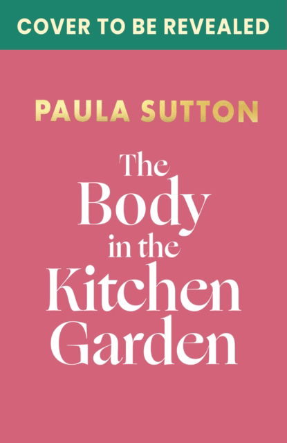 The Body in the Kitchen Garden: A completely addictive and charming cosy murder mystery - Pudding Corner Murder Mysteries - Paula Sutton - Books - John Murray Press - 9780349703794 - July 10, 2025