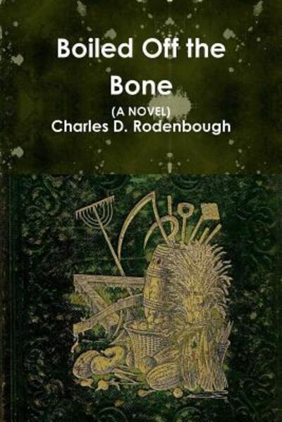 Cover for Charles D. Rodenbough · Boiled Off the Bone (Paperback Book) (2018)