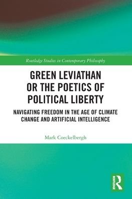 Cover for Mark Coeckelbergh · Green Leviathan or the Poetics of Political Liberty: Navigating Freedom in the Age of Climate Change and Artificial Intelligence - Routledge Studies in Contemporary Philosophy (Paperback Bog) (2021)
