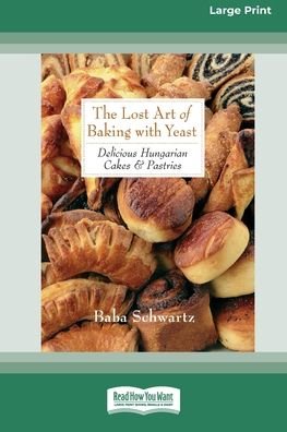 Cover for Baba Schwartz · The Lost Art of Baking with Yeast &amp; Pastries (Paperback Book) (2011)