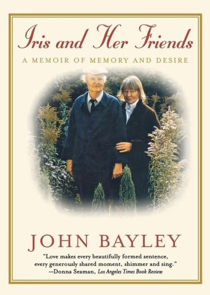 Cover for John Bayley · Iris and Her Friends: A Memoir of Memory and Desire (Paperback Book) (2001)