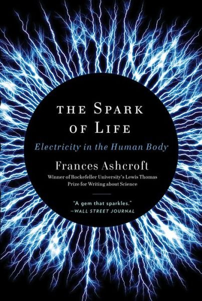 The Spark of Life: Electricity in the Human Body - Frances Ashcroft - Bøker - WW Norton & Co - 9780393346794 - 9. september 2013