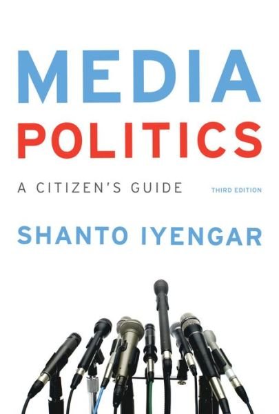 Cover for Iyengar, Shanto (Stanford University) · Media Politics: A Citizen's Guide (Paperback Bog) [Third edition] (2015)