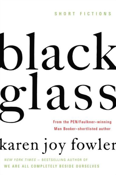 Black Glass: Short Fictions - Karen Joy Fowler - Books - Marian Wood Books/Putnam - 9780399175794 - June 23, 2015