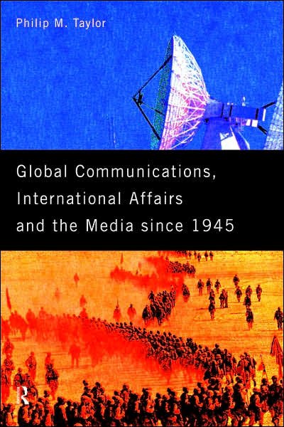 Cover for Philip Taylor · Global Communications, International Affairs and the Media Since 1945 - The New International History (Paperback Book) (1997)