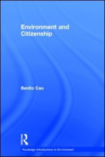 Cover for Cao, Benito (University of Adelaide, Australia) · Environment and Citizenship - Routledge Introductions to Environment: Environment and Society Texts (Hardcover Book) (2015)