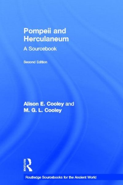 Cover for Cooley, Alison E. (University of Warwick, UK.) · Pompeii and Herculaneum: A Sourcebook - Routledge Sourcebooks for the Ancient World (Hardcover Book) (2013)