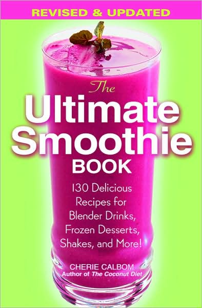 The Ultimate Smoothie Book - Cherie Calbom - Books - Little, Brown & Company - 9780446695794 - June 15, 2006