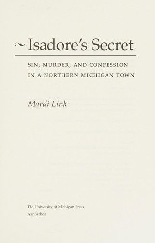 Cover for Mardi Link · Isadore's Secret: Sin, Murder, and Confession in a Northern Michigan Town (Hardcover Book) (2009)