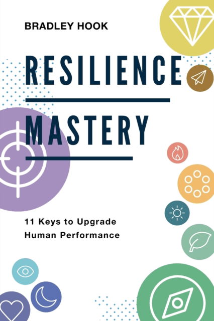 Cover for Bradley Hook · Resilience Mastery: 11 keys to upgrade human performance (Paperback Book) (2020)