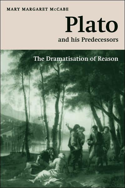 Cover for McCabe, Mary Margaret (King's College London) · Plato and his Predecessors: The Dramatisation of Reason - The W. B. Stanford Memorial Lectures (Pocketbok) (2007)