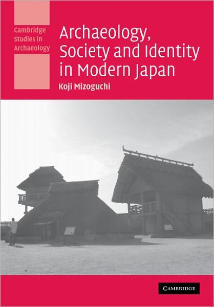 Cover for Mizoguchi, Koji (Kyushu University, Japan) · Archaeology, Society and Identity in Modern Japan - Cambridge Studies in Archaeology (Pocketbok) (2011)