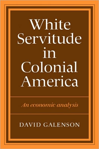 Cover for David W. Galenson · White Servitude in Colonial America: An economic analysis (Paperback Book) (1982)