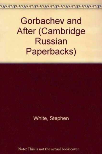 Cover for Stephen White · Gorbachev and After - Cambridge Russian Paperbacks (Hardcover Book) (1991)