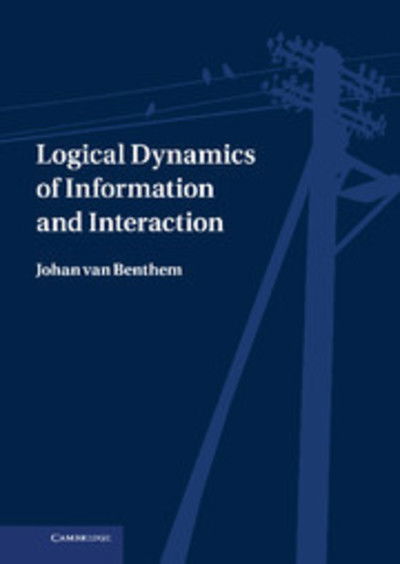 Cover for Van Benthem, Johan (Universiteit Van Amsterdam) · Logical Dynamics of Information and Interaction (Hardcover Book) (2011)