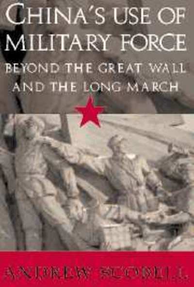 Cover for Scobell, Andrew (University of Louisville, Kentucky) · China's Use of Military Force: Beyond the Great Wall and the Long March - Cambridge Modern China Series (Hardcover bog) (2003)