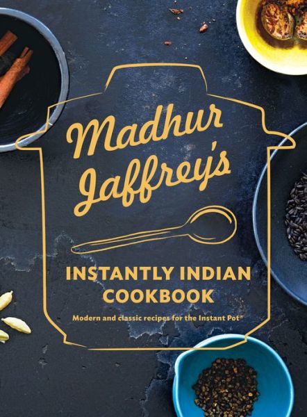 Cover for Madhur Jaffrey · Madhur Jaffrey's Instantly Indian Cookbook: Modern and Classic Recipes for the Instant Pot (Hardcover Book) (2019)