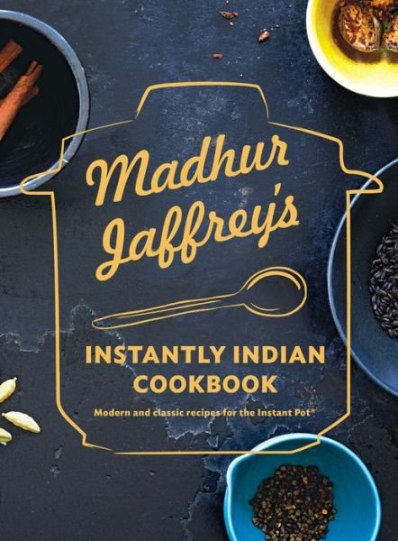 Cover for Madhur Jaffrey · Madhur Jaffrey's Instantly Indian Cookbook: Modern and Classic Recipes for the Instant Pot (Hardcover bog) (2019)