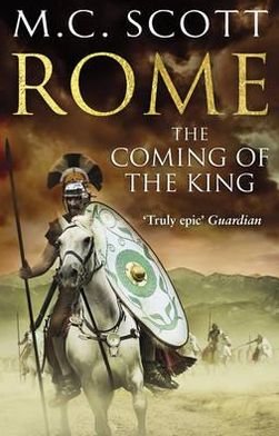 Cover for Manda Scott · Rome: The Coming of the King (Rome 2): A compelling and gripping historical adventure that will keep you turning page after page - Rome (Paperback Bog) (2012)