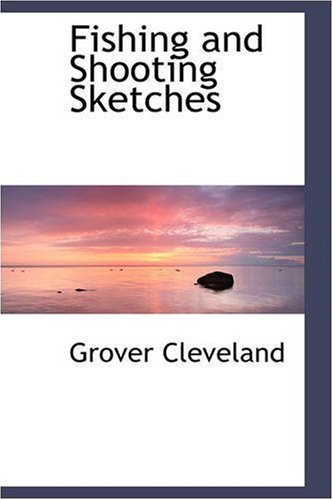 Cover for Grover Cleveland · Fishing and Shooting Sketches (Paperback Bog) (2008)