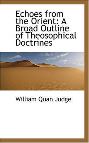 Echoes from the Orient: a Broad Outline of Theosophical Doctrines - William Quan Judge - Books - BiblioLife - 9780559638794 - November 2, 2008
