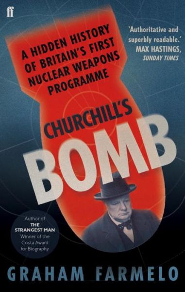 Churchill's Bomb: A hidden history of Britain's first nuclear weapons programme - Graham Farmelo - Books - Faber & Faber - 9780571249794 - November 6, 2014