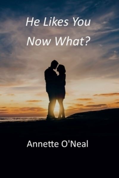 Cover for Annette O'Neal · He Likes You Now What? (Paperback Book) (2022)