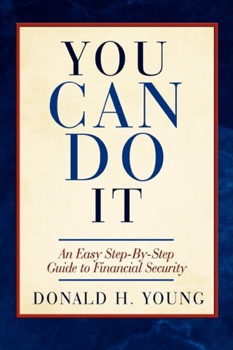 You Can Do It!: an Easy Step-by-step Guide to Financial Security - Donald H. Young - Libros - iUniverse.com - 9780595489794 - 18 de diciembre de 2008