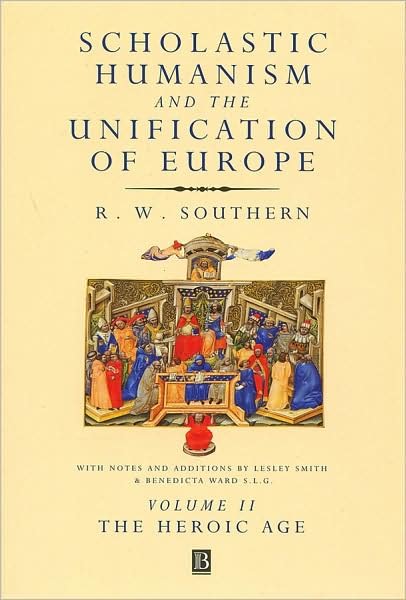Cover for RW Southern · Scholastic Humanism and the Unification of Europe, Volume II: The Heroic Age (Paperback Book) [Volume II Ed. edition] (2000)