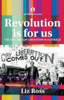 Cover for Ross Liz Ross · Revolution is for us: The Left and Gay Liberation in Australia (Paperback Book) (2019)