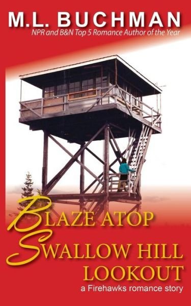 Blaze Atop Swallow Hill Lookout - M L Buchman - Books - Buchman Bookworks, Inc. - 9780692511794 - August 12, 2015
