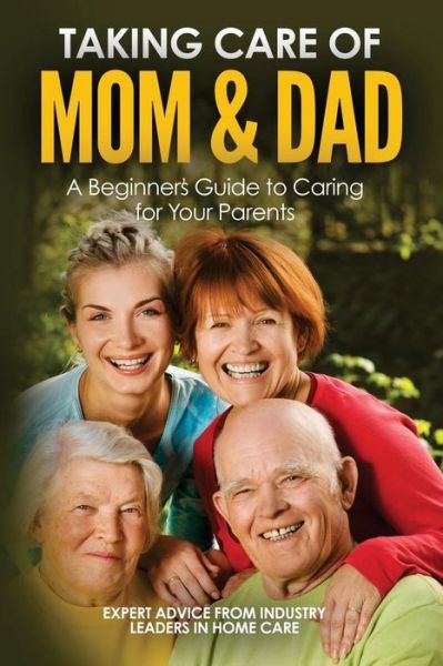 Cover for Page Cole · Taking Care of Mom and Dad A Beginners Guide to Caring for Your Parents (Paperback Book) (2016)