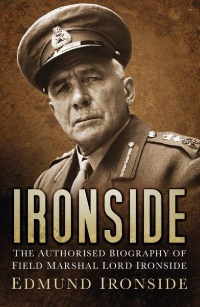 Cover for Lord Edmund Ironside · Ironside: The Authorised Biography of Field Marshal Lord Ironside (Hardcover Book) (2018)